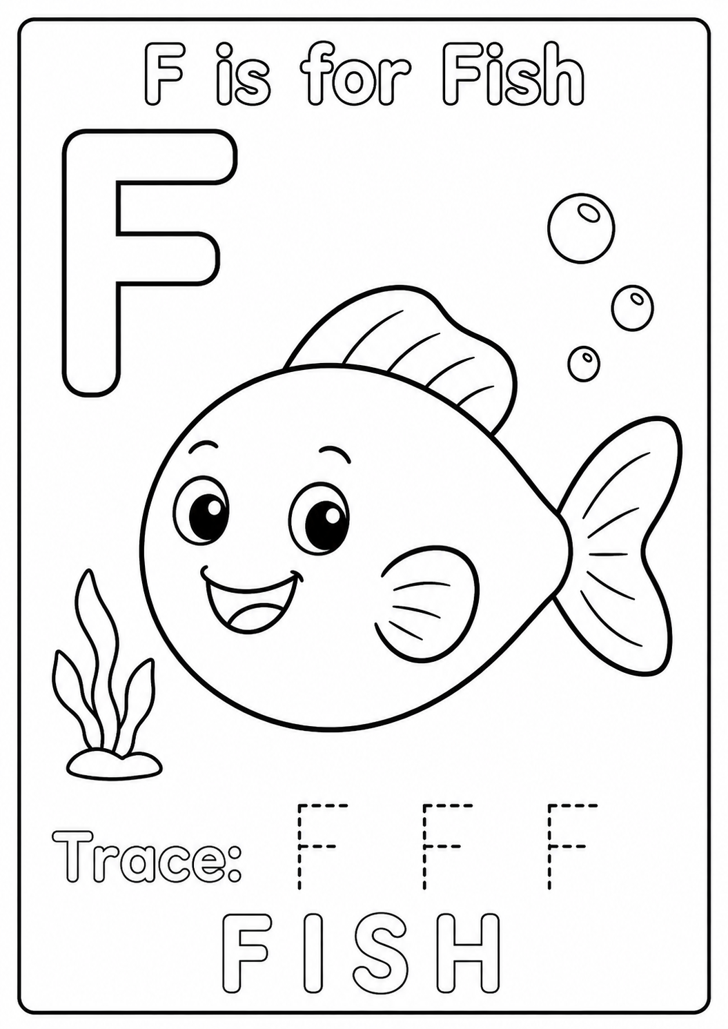 Color a large smiling fish, three bubbles and a small sea plant while learning the uppercase letter F. Trace F F F and color the word FISH.